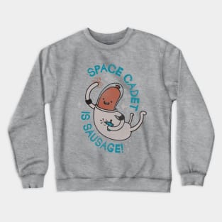 SPACE CADET IS SAUSAGE!! Crewneck Sweatshirt